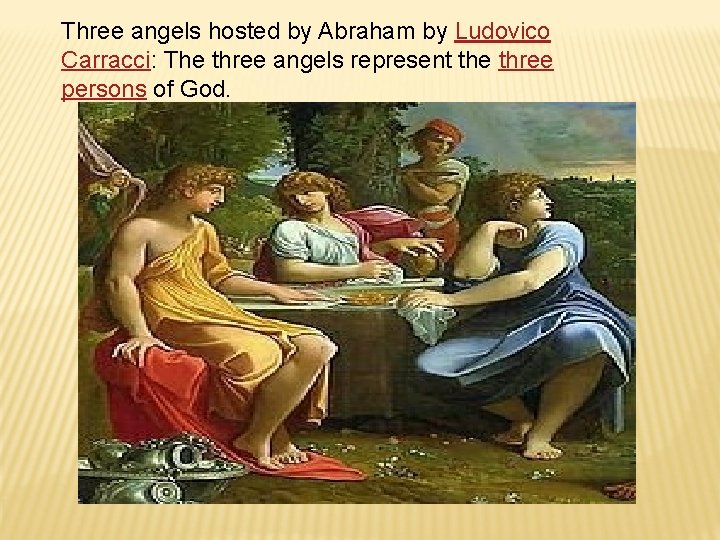 Three angels hosted by Abraham by Ludovico Carracci: The three angels represent the three