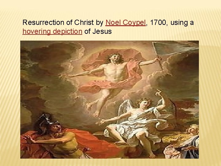 Resurrection of Christ by Noel Coypel, 1700, using a hovering depiction of Jesus 