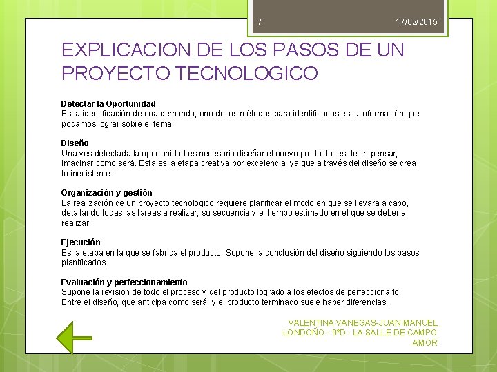 7 17/02/2015 EXPLICACION DE LOS PASOS DE UN PROYECTO TECNOLOGICO Detectar la Oportunidad Es