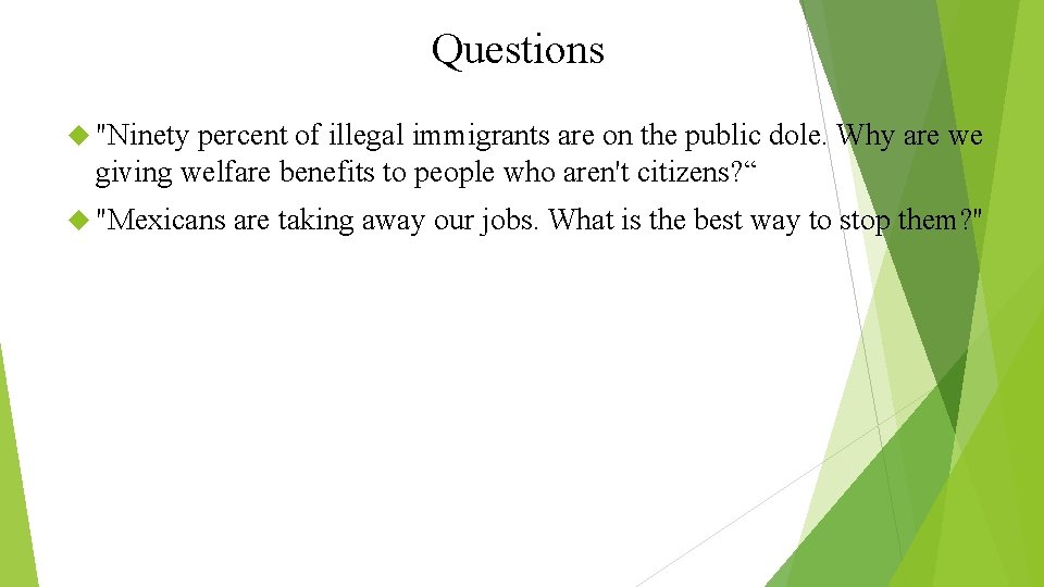 Questions "Ninety percent of illegal immigrants are on the public dole. Why are we