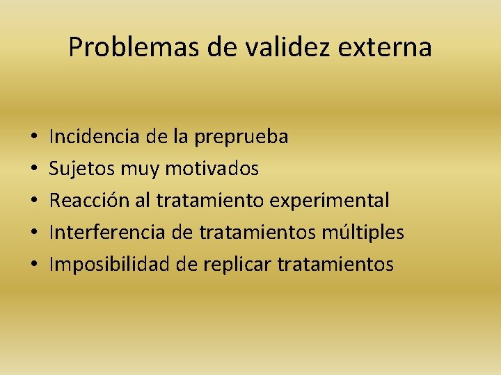 Problemas de validez externa • • • Incidencia de la preprueba Sujetos muy motivados