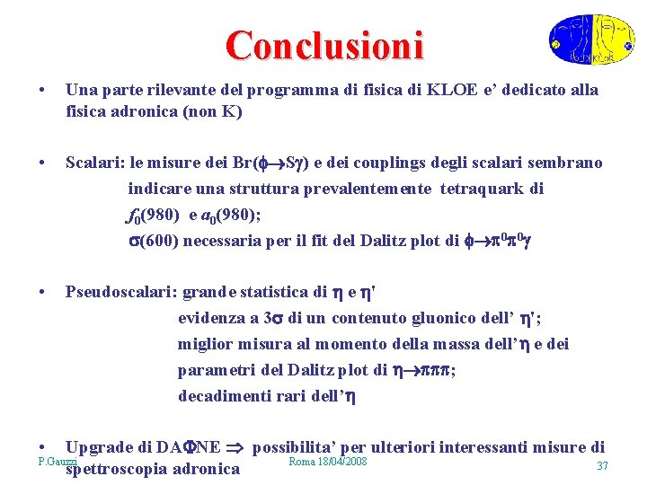 Conclusioni • Una parte rilevante del programma di fisica di KLOE e’ dedicato alla