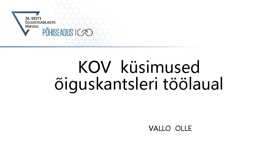 KOV küsimused õiguskantsleri töölaual VALLO OLLE KOV küsimused õiguskantsleri töölaual VALLO OLLE
