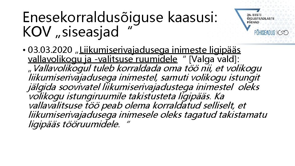 Enesekorraldusõiguse kaasusi: KOV „siseasjad“ • 03. 2020 „Liikumiserivajadusega inimeste ligipääs vallavolikogu ja -valitsuse ruumidele“ Enesekorraldusõiguse kaasusi: KOV „siseasjad“ • 03. 2020 „Liikumiserivajadusega inimeste ligipääs vallavolikogu ja -valitsuse ruumidele“