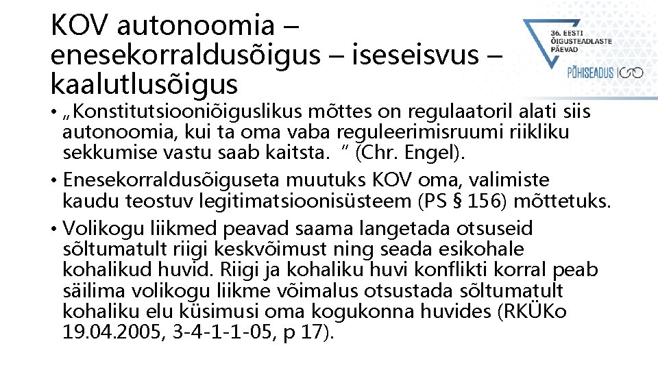 KOV autonoomia – enesekorraldusõigus – iseseisvus – kaalutlusõigus • „Konstitutsiooniõiguslikus mõttes on regulaatoril alati KOV autonoomia – enesekorraldusõigus – iseseisvus – kaalutlusõigus • „Konstitutsiooniõiguslikus mõttes on regulaatoril alati