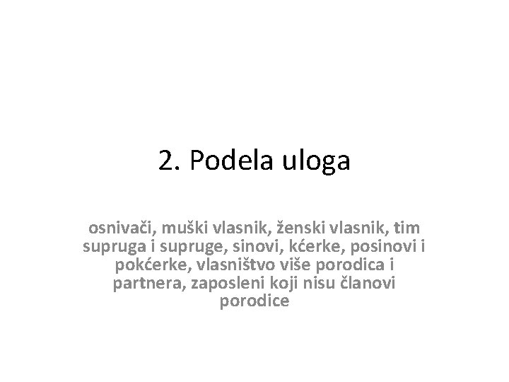 2. Podela uloga osnivači, muški vlasnik, ženski vlasnik, tim supruga i supruge, sinovi, kćerke,