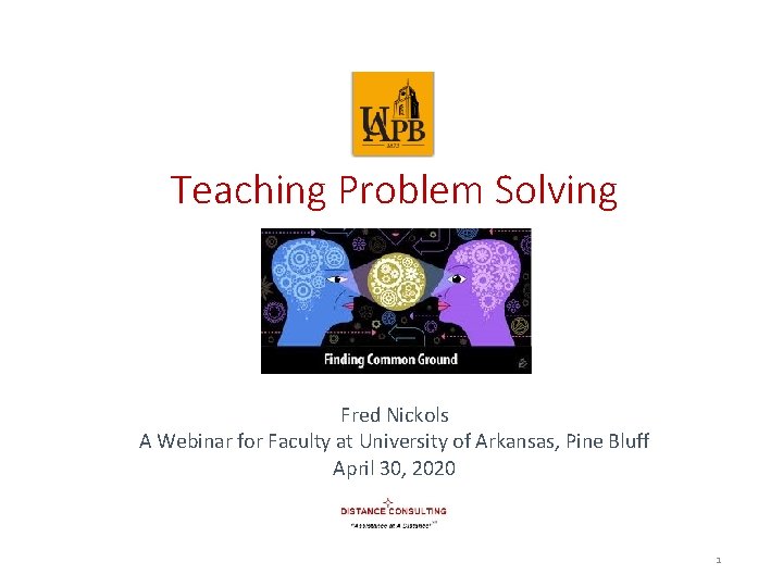 Teaching Problem Solving Fred Nickols A Webinar for Faculty at University of Arkansas, Pine