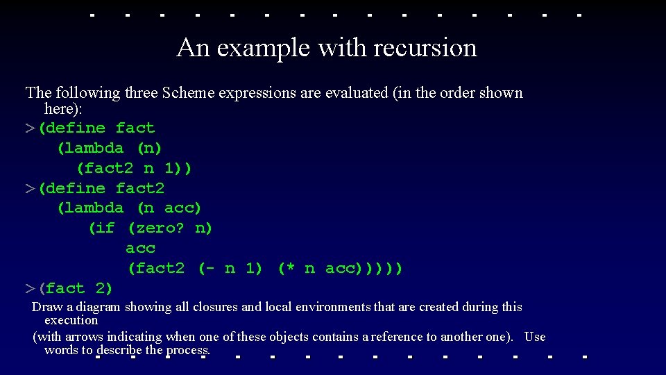 An example with recursion The following three Scheme expressions are evaluated (in the order An example with recursion The following three Scheme expressions are evaluated (in the order