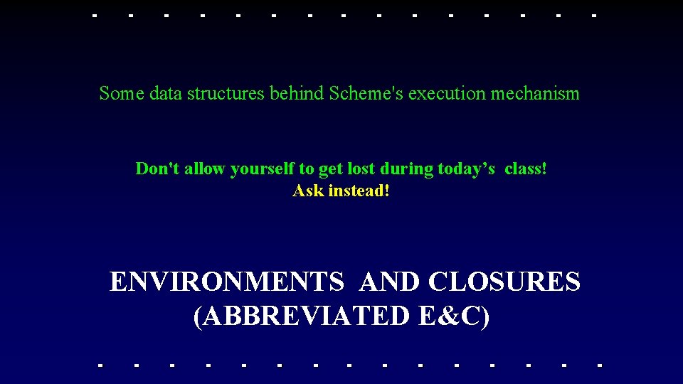 Some data structures behind Scheme's execution mechanism Don't allow yourself to get lost during Some data structures behind Scheme's execution mechanism Don't allow yourself to get lost during