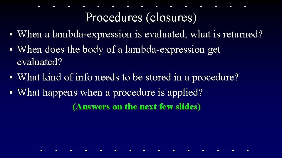 Procedures (closures) • When a lambda-expression is evaluated, what is returned? • When does Procedures (closures) • When a lambda-expression is evaluated, what is returned? • When does