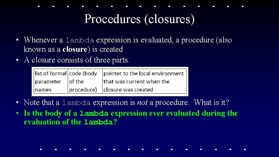 Procedures (closures) • Whenever a lambda expression is evaluated, a procedure (also known as Procedures (closures) • Whenever a lambda expression is evaluated, a procedure (also known as