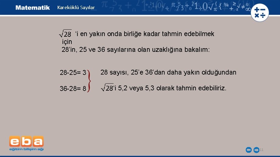 Kareköklü Sayılar ‘i en yakın onda birliğe kadar tahmin edebilmek için 28’in, 25 ve