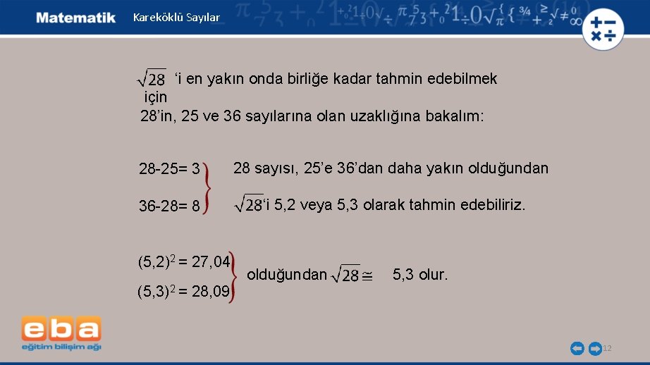 Kareköklü Sayılar ‘i en yakın onda birliğe kadar tahmin edebilmek için 28’in, 25 ve