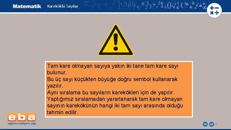 Kareköklü Sayılar Tam kare olmayan sayıya yakın iki tane tam kare sayı bulunur. Bu