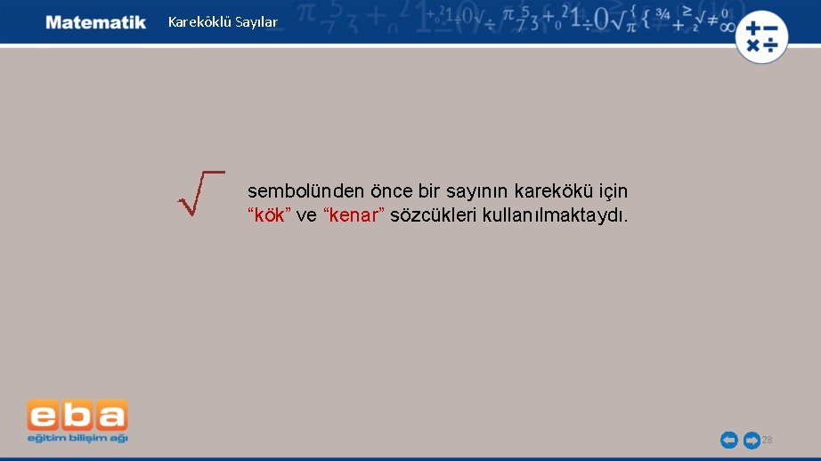 Kareköklü Sayılar sembolünden önce bir sayının karekökü için “kök” ve “kenar” sözcükleri kullanılmaktaydı. 28