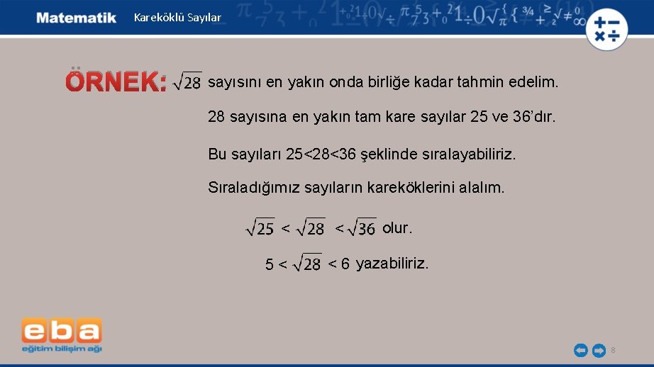 Kareköklü Sayılar ÖRNEK: sayısını en yakın onda birliğe kadar tahmin edelim. 28 sayısına en