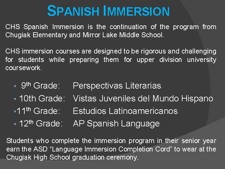 SPANISH IMMERSION CHS Spanish Immersion is the continuation of the program from Chugiak Elementary SPANISH IMMERSION CHS Spanish Immersion is the continuation of the program from Chugiak Elementary