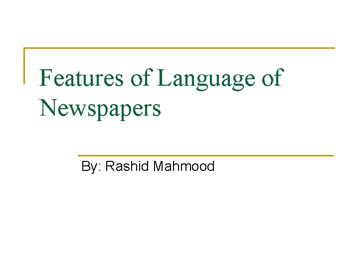 Features of Language of Newspapers By: Rashid Mahmood 