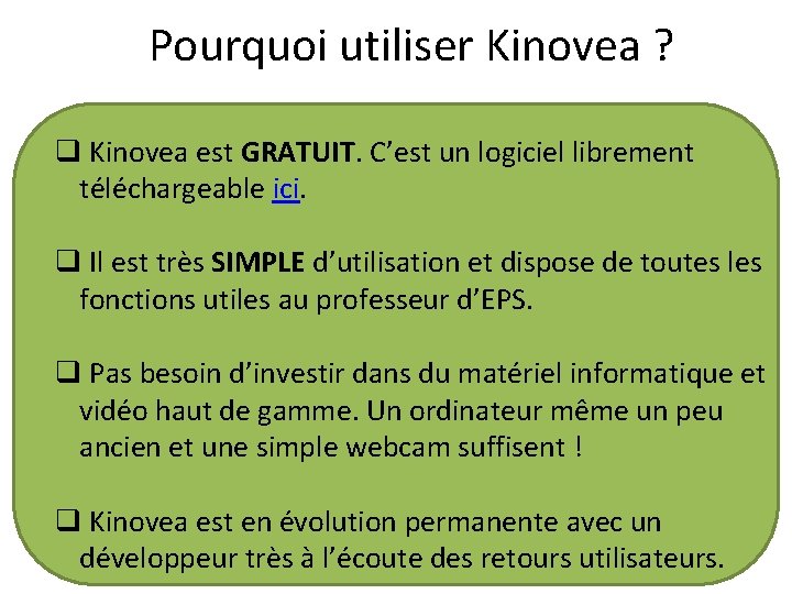 Pourquoi utiliser Kinovea ? q Kinovea est GRATUIT. C’est un logiciel librement téléchargeable ici.