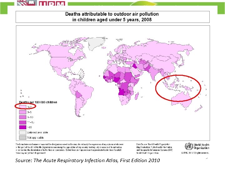 Source: The Acute Respiratory Infection Atlas, First Edition 2010 5 