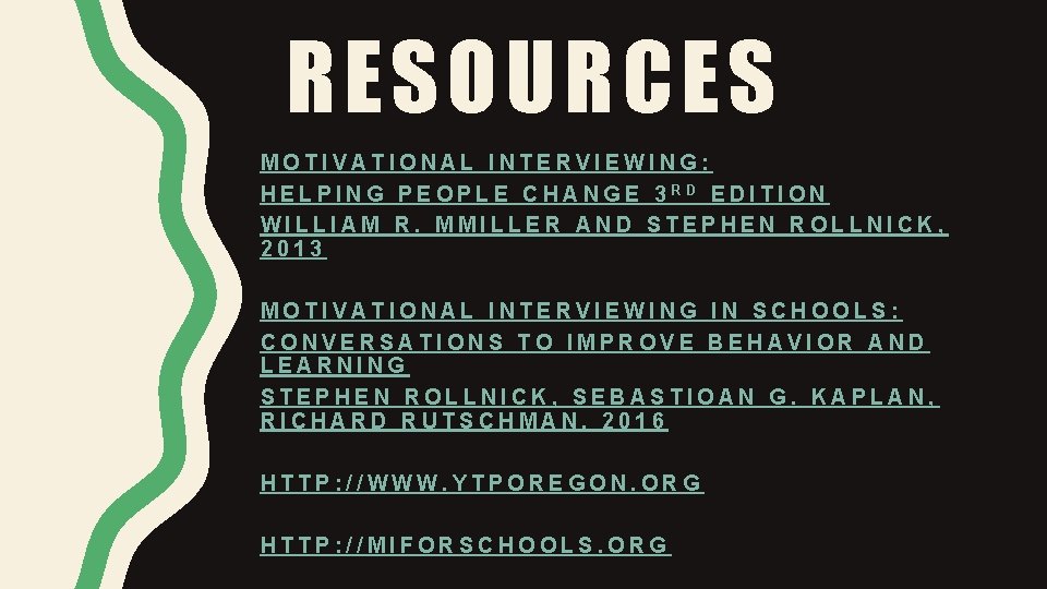 RESOURCES MOTIVATIONAL INTERVIEWING: HELPING PEOPLE CHANGE 3 RD EDITION WILLIAM R. MMILLER AND STEPHEN