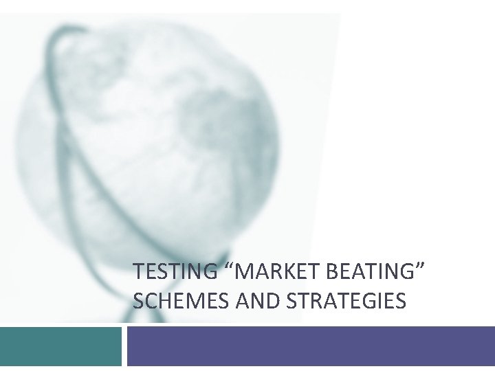 TESTING “MARKET BEATING” SCHEMES AND STRATEGIES 