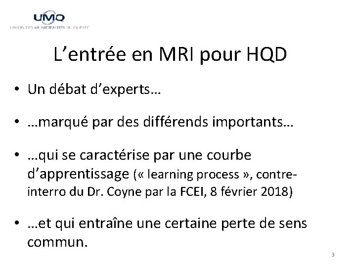 L’entrée en MRI pour HQD • Un débat d’experts… • …marqué par des différends