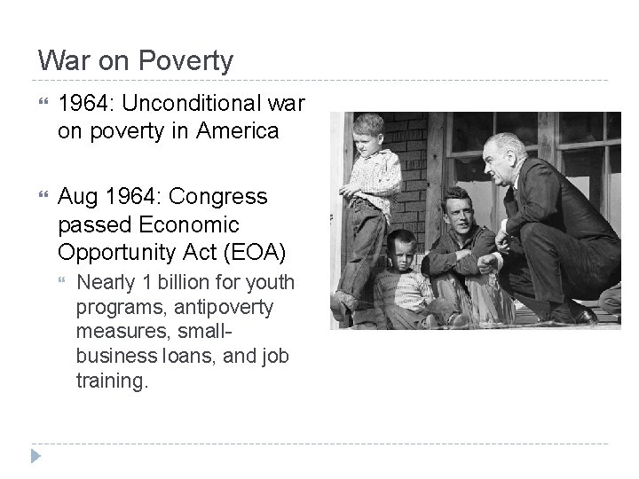 War on Poverty 1964: Unconditional war on poverty in America Aug 1964: Congress passed