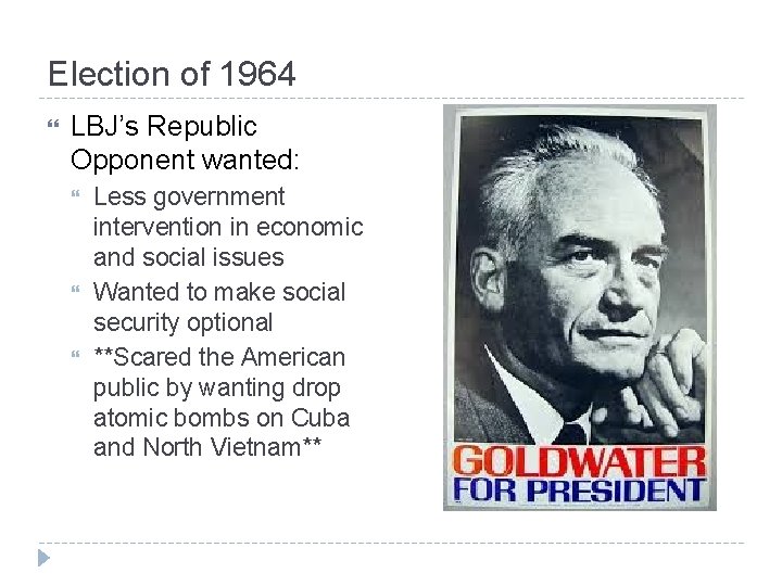 Election of 1964 LBJ’s Republic Opponent wanted: Less government intervention in economic and social