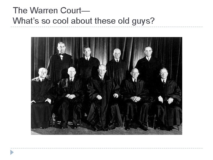 The Warren Court— What’s so cool about these old guys? 