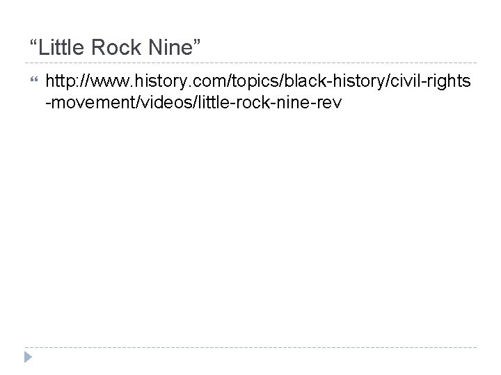 “Little Rock Nine” http: //www. history. com/topics/black-history/civil-rights -movement/videos/little-rock-nine-rev 