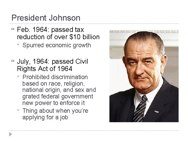 President Johnson Feb. 1964: passed tax reduction of over $10 billion Spurred economic growth