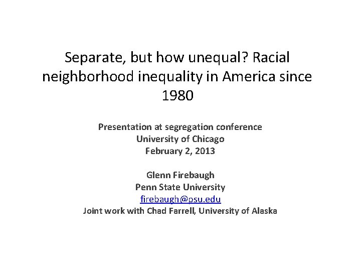 Separate, but how unequal? Racial neighborhood inequality in America since 1980 Presentation at segregation