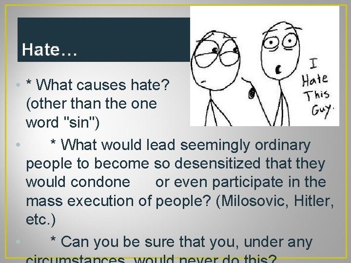 Hate… • * What causes hate? (other than the one word "sin") • *