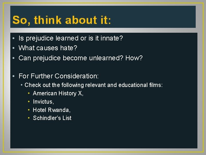 So, think about it: • Is prejudice learned or is it innate? • What