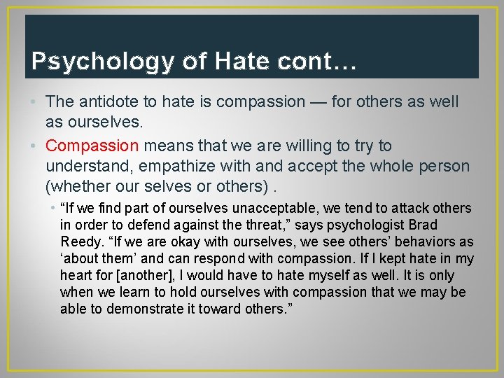 Psychology of Hate cont… • The antidote to hate is compassion — for others