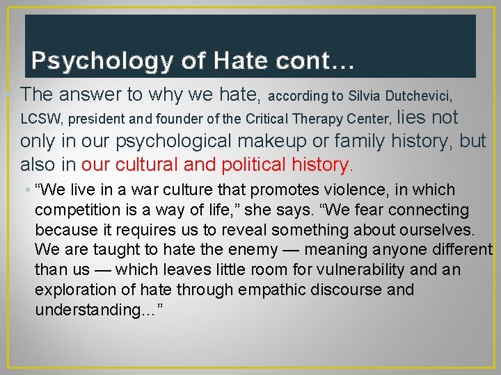 Psychology of Hate cont… • The answer to why we hate, according to Silvia