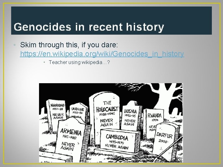 Genocides in recent history • Skim through this, if you dare: https: //en. wikipedia.