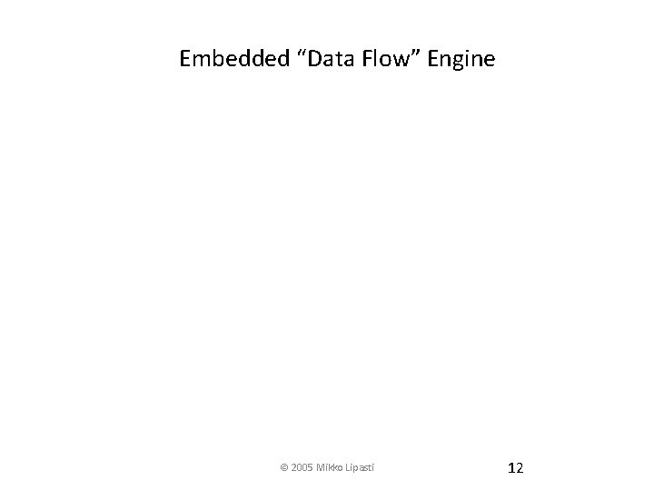 Embedded “Data Flow” Engine © 2005 Mikko Lipasti 12 