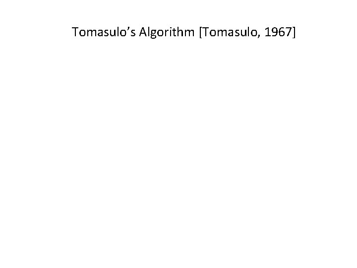 Tomasulo’s Algorithm [Tomasulo, 1967] 