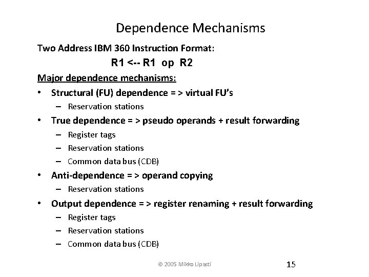 Dependence Mechanisms Two Address IBM 360 Instruction Format: R 1 <-- R 1 op