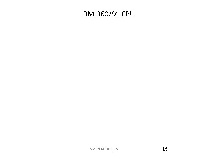 IBM 360/91 FPU © 2005 Mikko Lipasti 16 