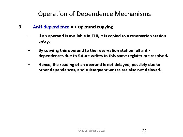 Operation of Dependence Mechanisms 3. Anti-dependence = > operand copying – If an operand