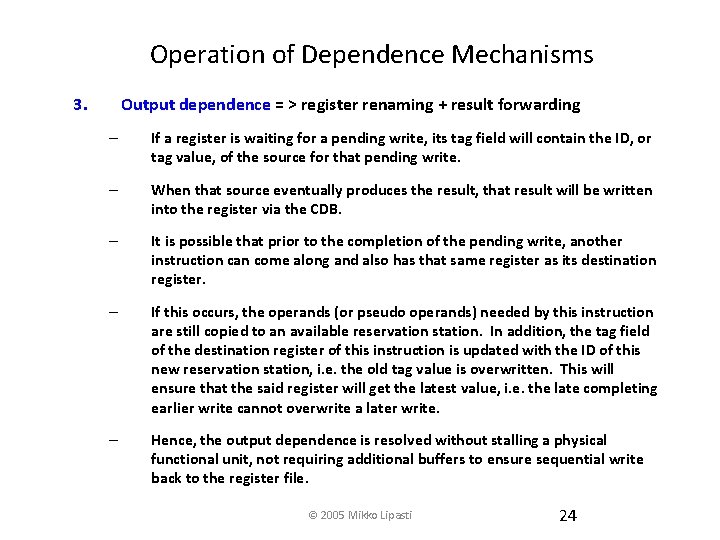 Operation of Dependence Mechanisms 3. Output dependence = > register renaming + result forwarding