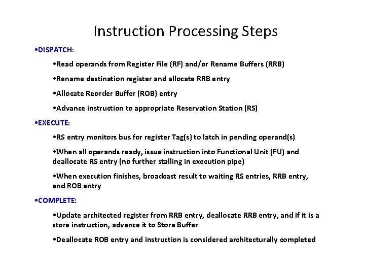 Instruction Processing Steps • DISPATCH: • Read operands from Register File (RF) and/or Rename