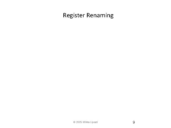 Register Renaming © 2005 Mikko Lipasti 9 