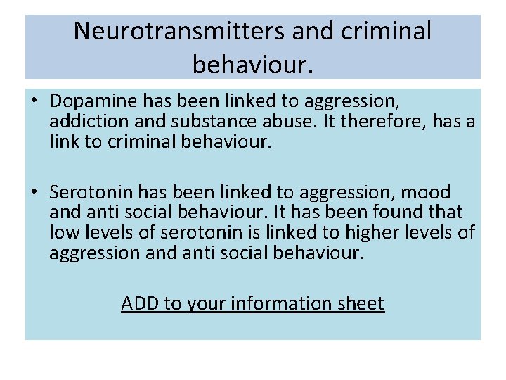 Neurotransmitters and criminal behaviour. • Dopamine has been linked to aggression, addiction and substance