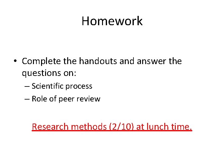 Homework • Complete the handouts and answer the questions on: – Scientific process –