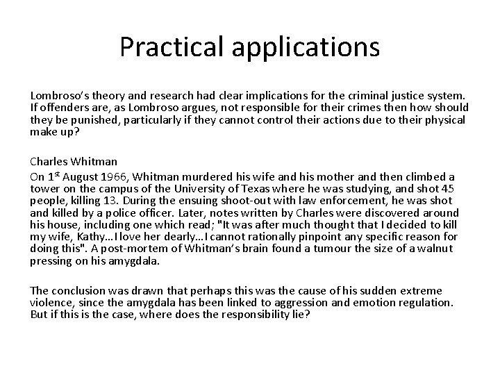 Practical applications Lombroso’s theory and research had clear implications for the criminal justice system.