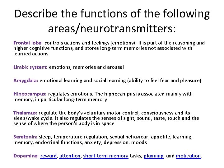 Describe the functions of the following areas/neurotransmitters: Frontal lobe: controls actions and feelings (emotions).